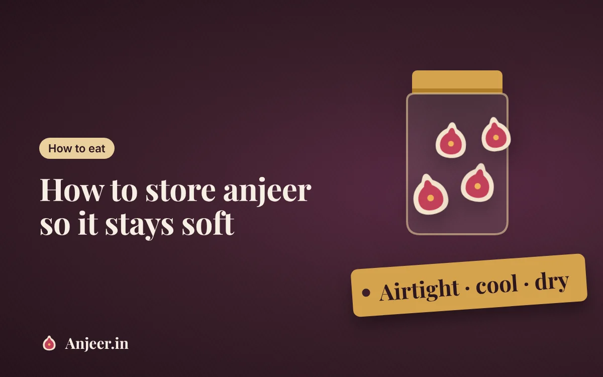 How to store anjeer so it stays soft (and how long it lasts)