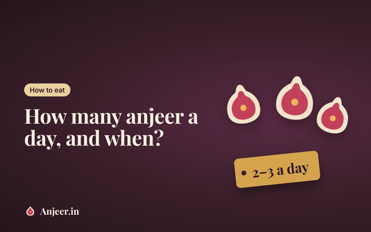 How many anjeer should you eat in a day (and when)?